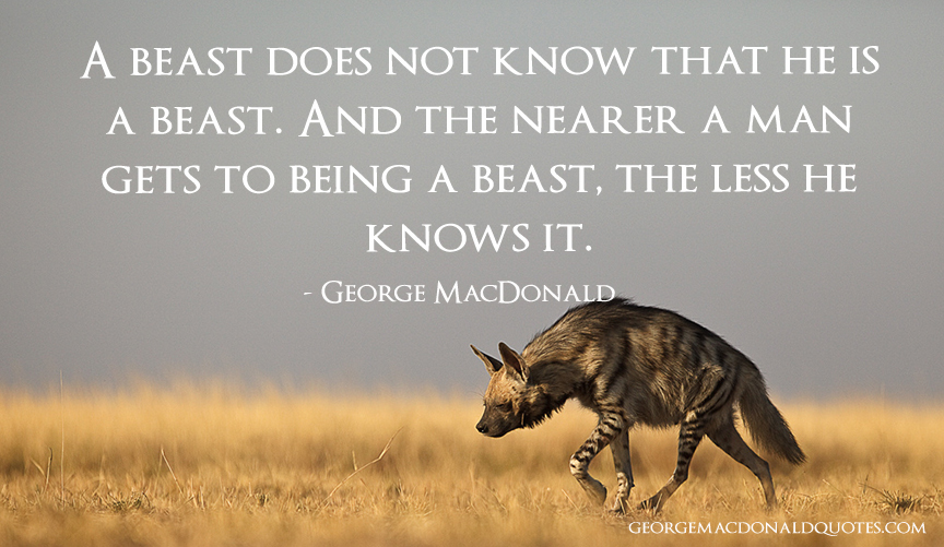 A Beast Does Not Know - George MacDonald Quotes: User Rated Quotes in